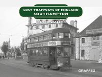 Cover image for Lost Tramways of England: Southampton