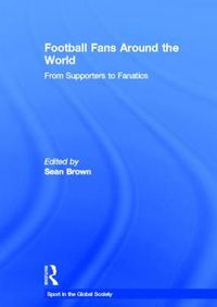 Cover image for Football Fans Around the World: From Supporters to Fanatics