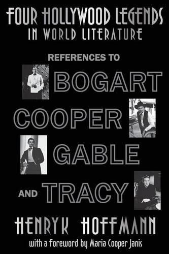 Cover image for Four Hollywood Legends in World Literature: References to Bogart, Cooper, Gable and Tracy