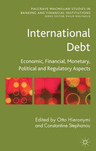 Cover image for International Debt: Economic, Financial, Monetary, Political and Regulatory Aspects