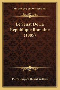 Cover image for Le Senat de La Republique Romaine (1885)