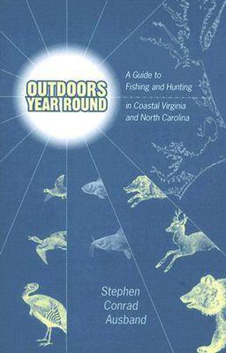 Cover image for Outdoors Year Round: A Guide to Fishing and Hunting in Coastal Virginia and North Carolina