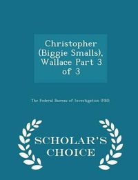 Cover image for Christopher (Biggie Smalls), Wallace Part 3 of 3 - Scholar's Choice Edition