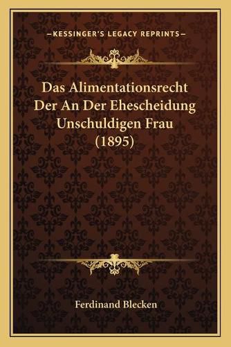 Cover image for Das Alimentationsrecht Der an Der Ehescheidung Unschuldigen Frau (1895)