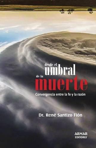 Cover image for Desde el umbral de la muerte: Convergencia entre la fe y la razon