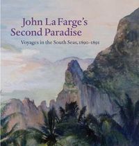 Cover image for John La Farge's Second Paradise: Voyages in the South Seas, 1890-1891