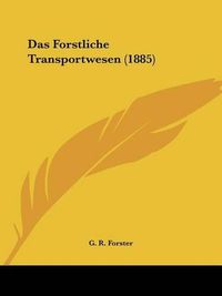 Cover image for Das Forstliche Transportwesen (1885)