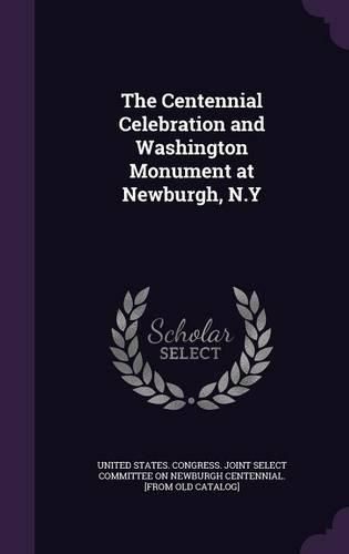 Cover image for The Centennial Celebration and Washington Monument at Newburgh, N.y