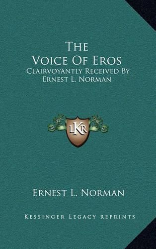 The Voice of Eros: Clairvoyantly Received by Ernest L. Norman