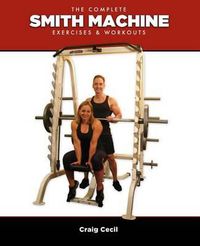 Cover image for The Complete Smith Machine: Exercises & Workouts