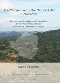 Cover image for The Management of the Matobo Hills in Zimbabwe: Perceptions of the Indigenous Communities on their Involvement and Use of Traditional Conservation Practices