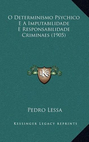 Cover image for O Determinismo Psychico E a Imputabilidade E Responsabilidade Criminaes (1905)