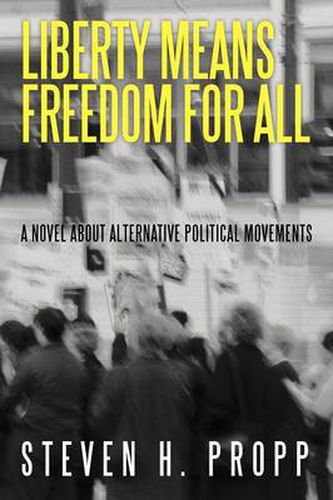 Liberty Means Freedom for All: A Novel about Alternative Political Movements