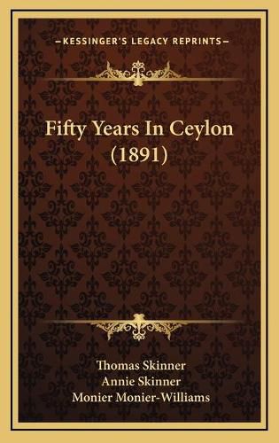 Cover image for Fifty Years in Ceylon (1891)