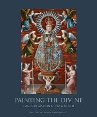 Cover image for Painting the Divine: Images of Mary in the New World