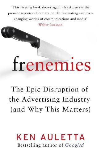 Cover image for Frenemies: The Epic Disruption of the Advertising Industry (and Why This Matters)