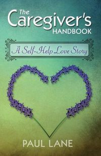 Cover image for The Caregiver's Handbook: A Self-Help Love Story