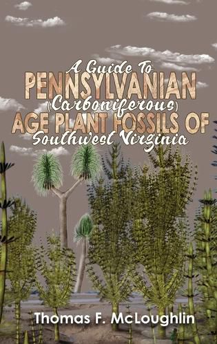 Cover image for A Guide to Pennsylvanian (Carboniferous) Age Plant Fossils of Southwest Virginia