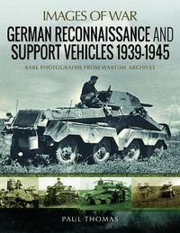 Cover image for German Reconnaissance and Support Vehicles 1939-1945: Rare Photographs from Wartime Archives
