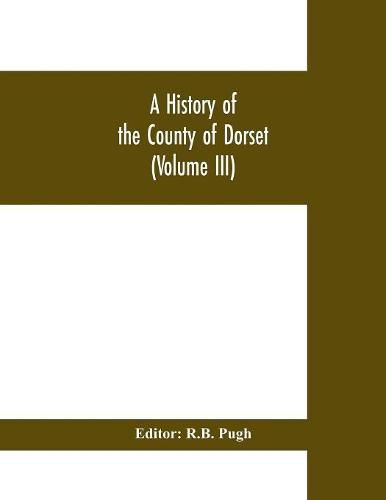 Cover image for A History of the County of Dorset (Volume III)