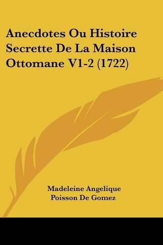Cover image for Anecdotes Ou Histoire Secrette de La Maison Ottomane V1-2 (1722)