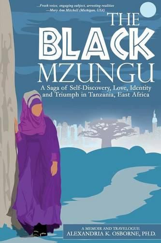 Cover image for The Black Mzungu: A Saga Self-discovery, Love, Identity, and Triumph In Tanzania, East Africa