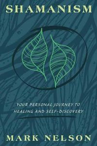 Cover image for Shamanism: Your Personal Journey to Healing and Self-Discovery