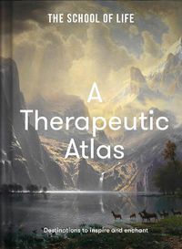 Cover image for A Therapeutic Atlas: Destinations to inspire and enchant