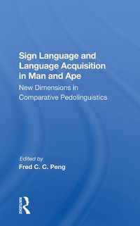 Cover image for Sign Language and Language Acquisition in Man and Ape: New Dimensions in Comparative Pedolinguistics