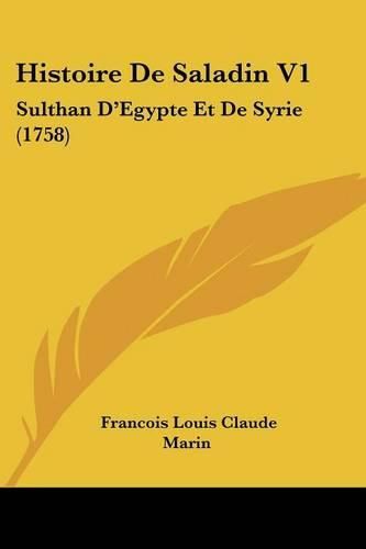 Histoire de Saladin V1: Sulthan D'Egypte Et de Syrie (1758)