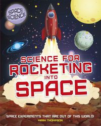 Cover image for Space Science: STEM in Space: Science for Rocketing into Space