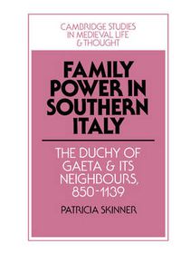 Cover image for Family Power in Southern Italy: The Duchy of Gaeta and its Neighbours, 850-1139