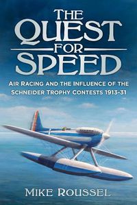 Cover image for The Quest for Speed: Air Racing and the Influence of the Schneider Trophy Contests 1913-31