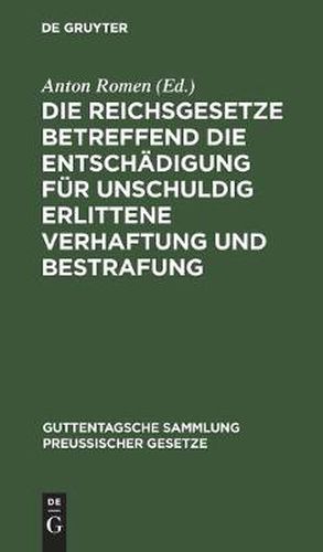 Cover image for Die Reichsgesetze betreffend die Entschadigung fur unschuldig erlittene Verhaftung und Bestrafung