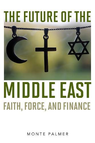 Cover image for The Future of the Middle East: Faith, Force, and Finance