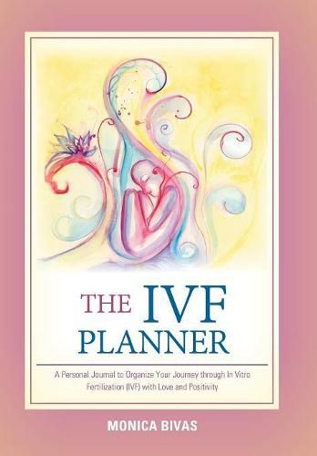 The Ivf Planner: A Personal Journal to Organize Your Journey Through in Vitro Fertilization (Ivf) with Love and Positivity