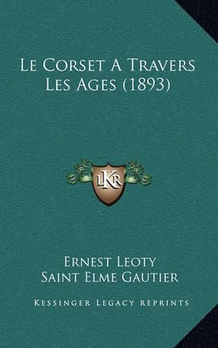 Cover image for Le Corset a Travers Les Ages (1893)