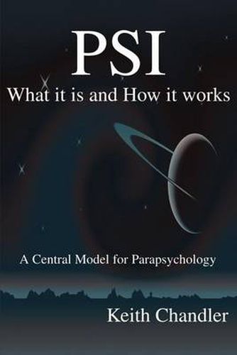 Cover image for PSI: What It is and How It Works; A Central Model for Parapsychology