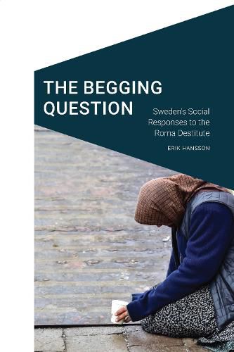 Cover image for The Begging Question: Sweden's Social Responses to the Roma Destitute