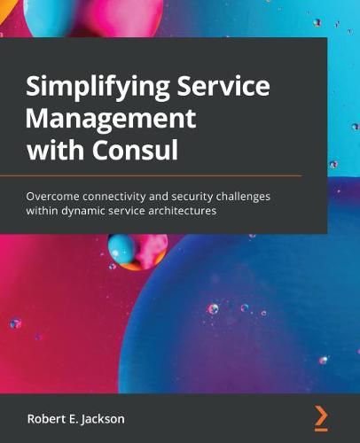 Cover image for Simplifying Service Management with Consul: Overcome connectivity and security challenges within dynamic service architectures