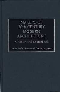 Cover image for Makers of 20th Century Modern Architecture: A Bio-Critical Sourcebook