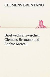 Cover image for Briefwechsel Zwischen Clemens Brentano Und Sophie Mereau