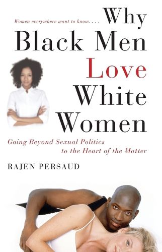 Cover image for Why Black Men Love White Women: Going Beyond Sexual Politics to the Heart of the Matter