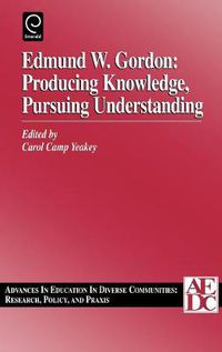 Cover image for Edmund W. Gordon: Producing Knowledge, Pursuing Understanding