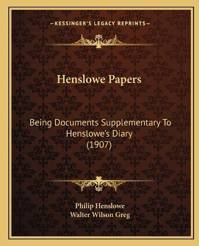 Cover image for Henslowe Papers: Being Documents Supplementary to Hensloweacentsa -A Centss Diary (1907)