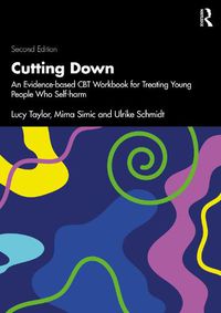 Cover image for Cutting Down: An Evidence-based CBT Workbook for Treating Young People Who Self-harm