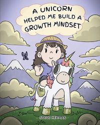 Cover image for A Unicorn Helped Me Build a Growth Mindset: A Cute Children Story To Help Kids Build Confidence, Perseverance, and Develop a Growth Mindset.