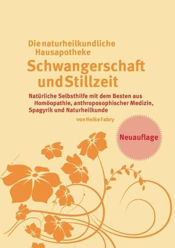 Cover image for Die naturheilkundliche Hausapotheke Schwangerschaft und Stillzeit: Naturliche Selbsthilfe mit dem Besten aus Homoeopathie, anthroposophischer Medizin, Spagyrik und Naturheilkunde