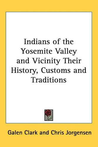 Cover image for Indians of the Yosemite Valley and Vicinity Their History, Customs and Traditions