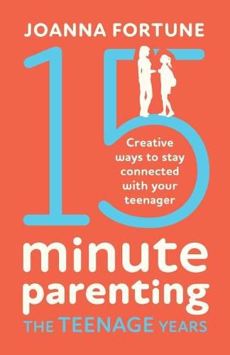 Cover image for 15-Minute Parenting the Teenage Years: Creative ways to stay connected with your teenager